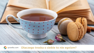 Troska o siebie to nie egoizm.