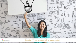 Zasoby – Ty też je masz! Jak je wykorzystać?