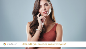 Jak odkryć, co chcę robić w życiu?