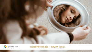 Autorefleksja – czym jest i dlaczego jest ważna?